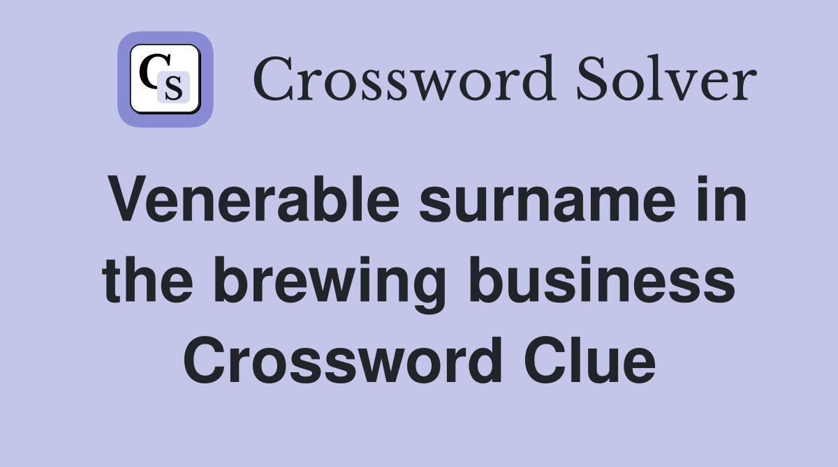 Venerable surname in the brewing business Crossword Clue