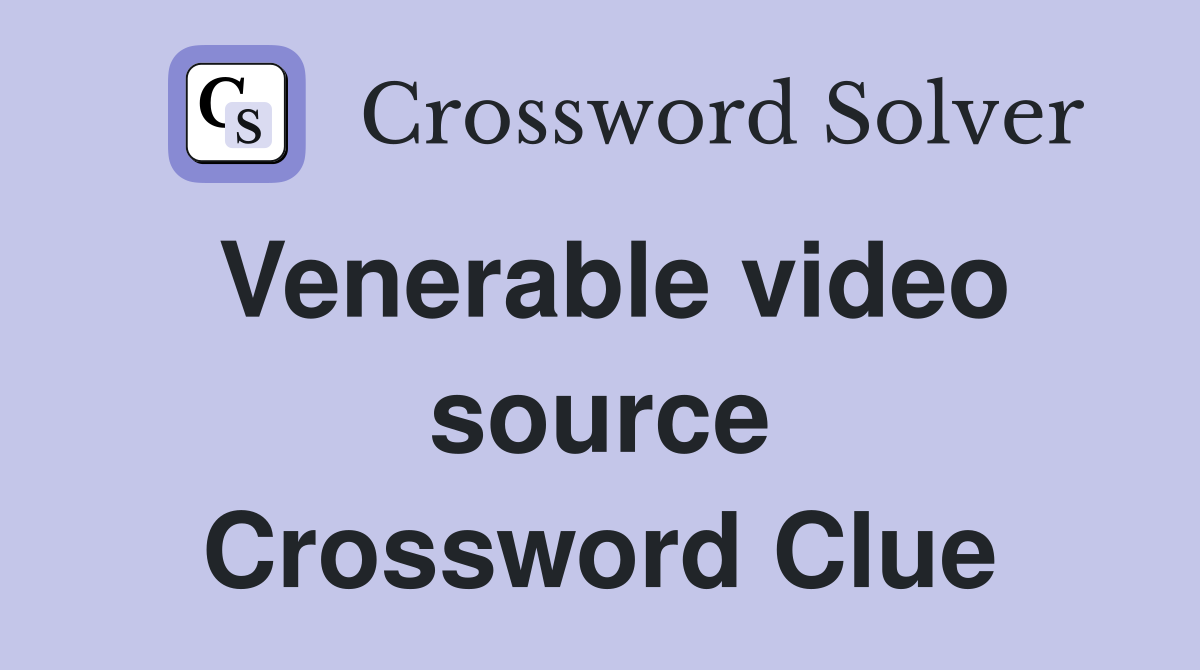 Venerable video source Crossword Clue