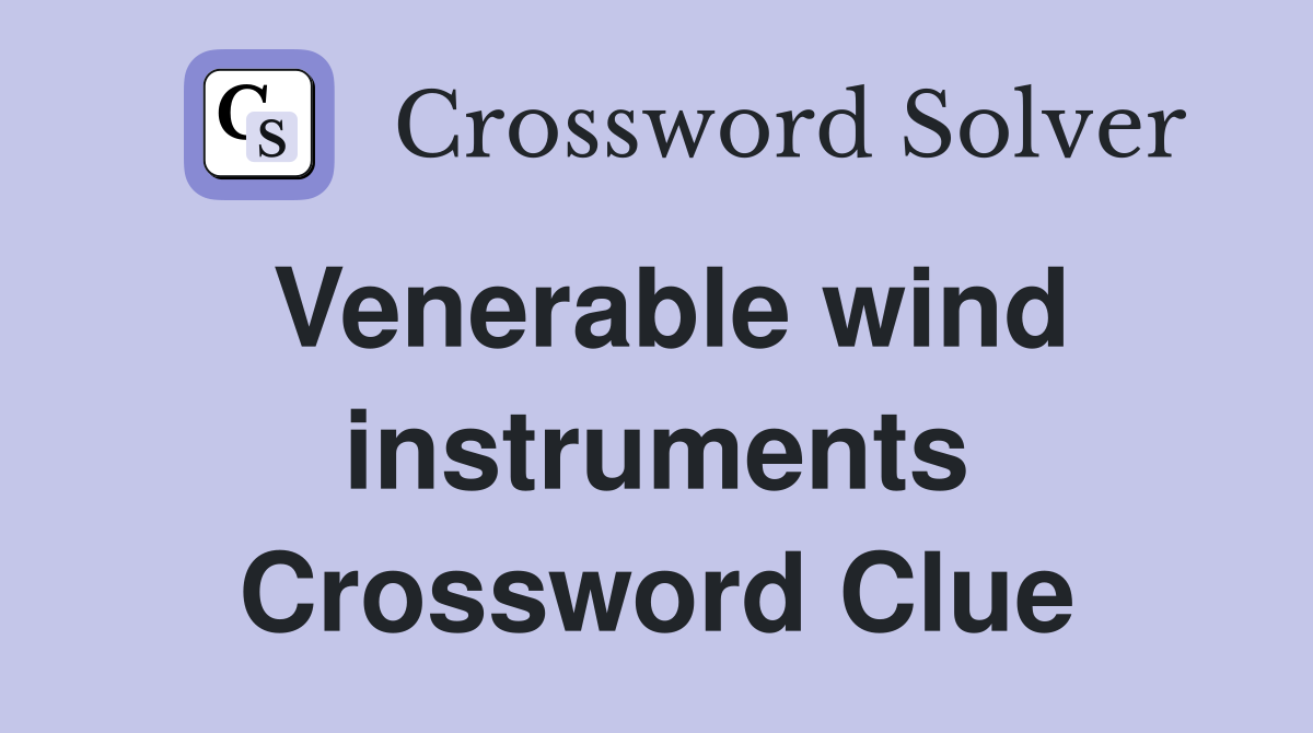 Venerable wind instruments Crossword Clue