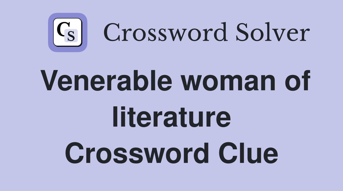 Venerable woman of literature Crossword Clue