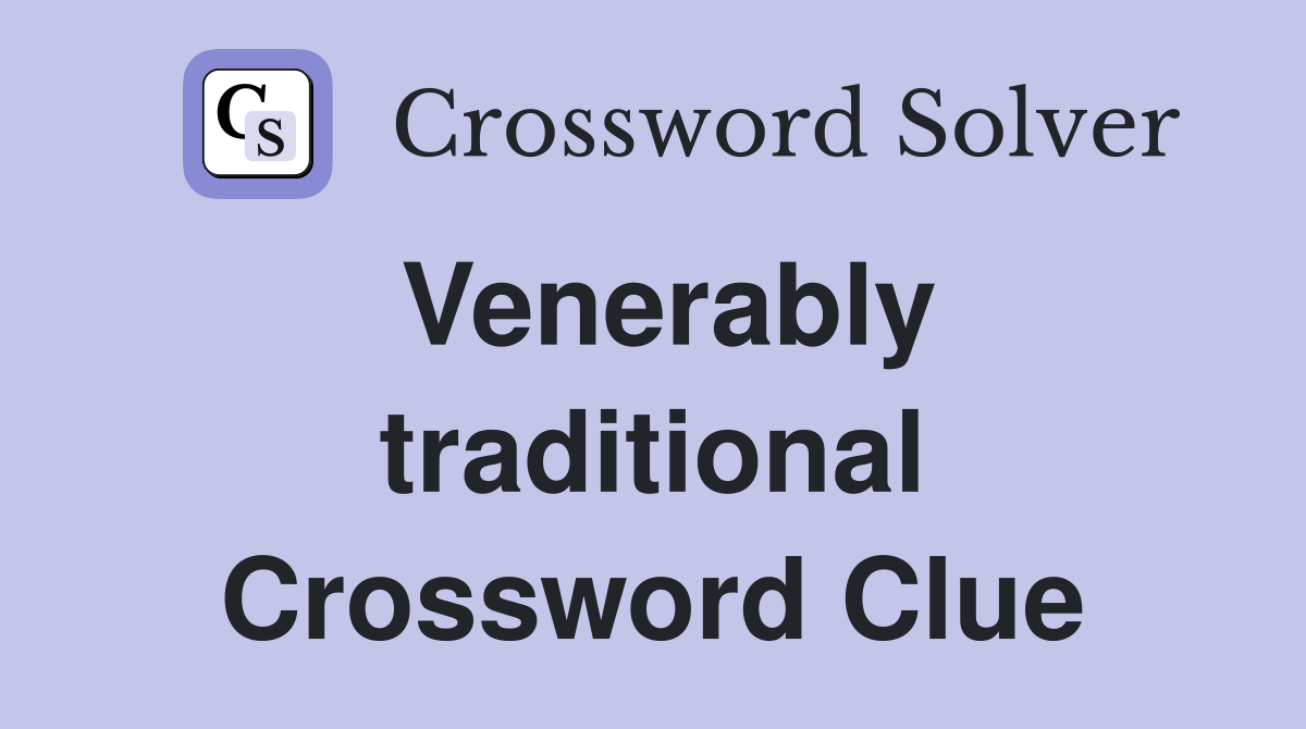 Venerably traditional Crossword Clue