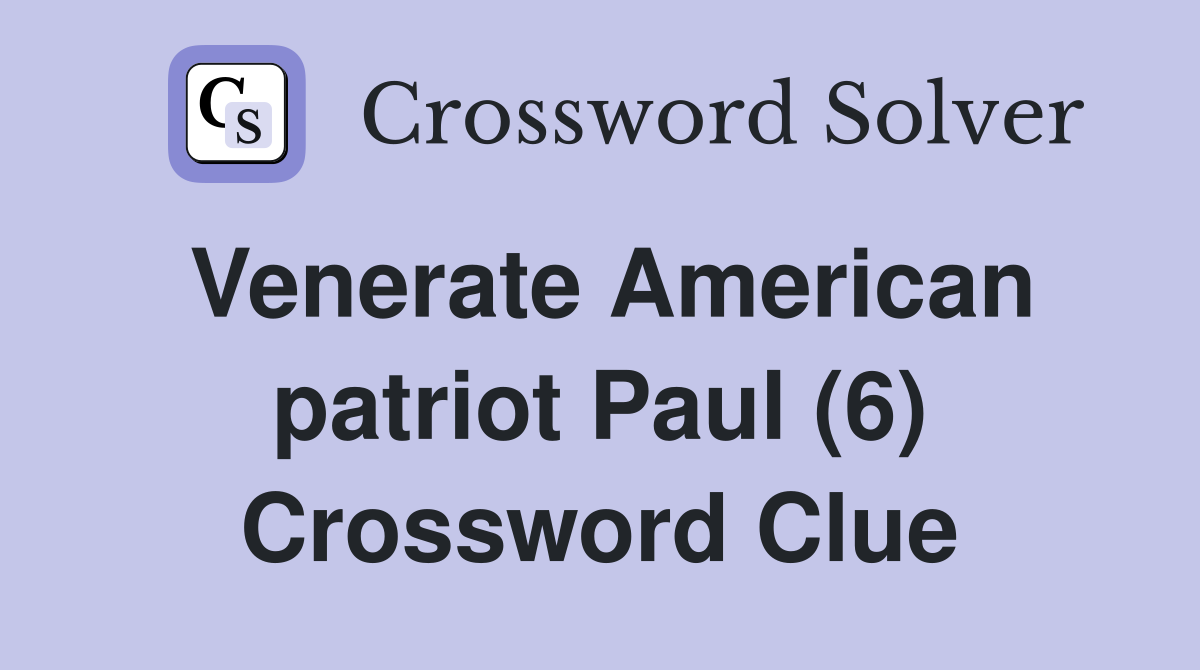 Venerate American patriot Paul (6) Crossword Clue