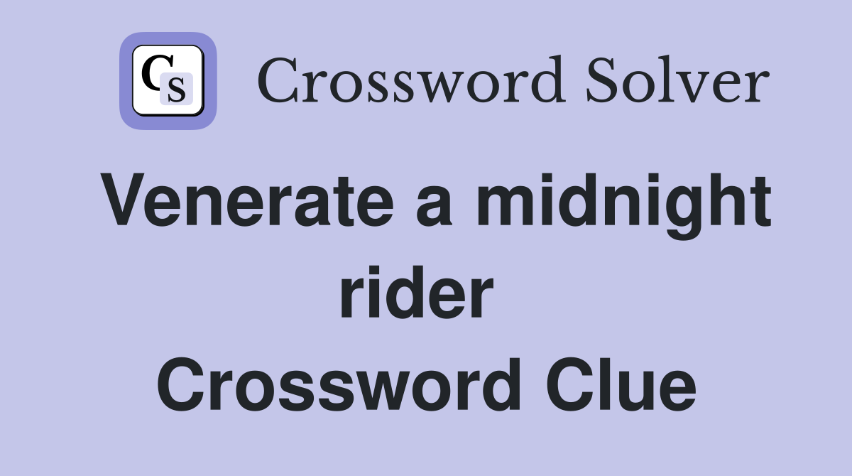 Venerate a midnight rider  Crossword Clue