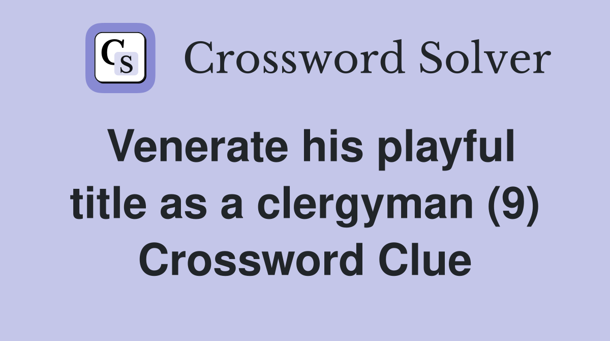 Venerate his playful title as a clergyman (9) Crossword Clue