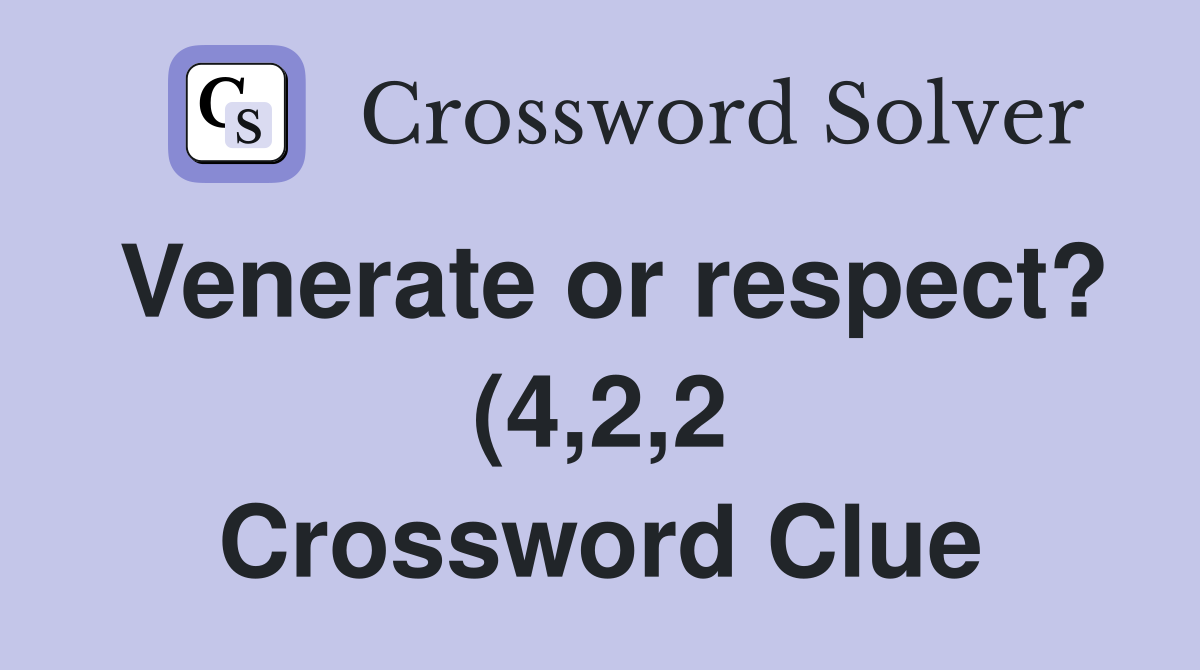 Venerate or respect? (4 2 2) Crossword Clue Answers Crossword Solver Venerate or respect? (4 2 2) Crossword Clue Answers Crossword Solver