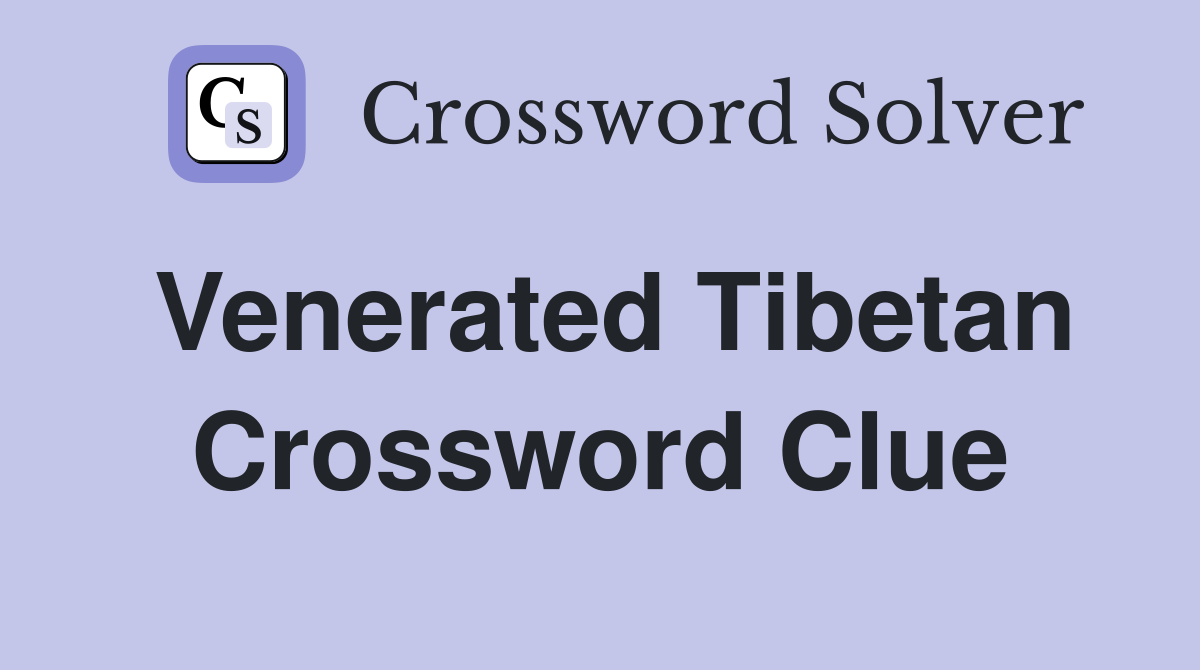 Venerated Tibetan Crossword Clue