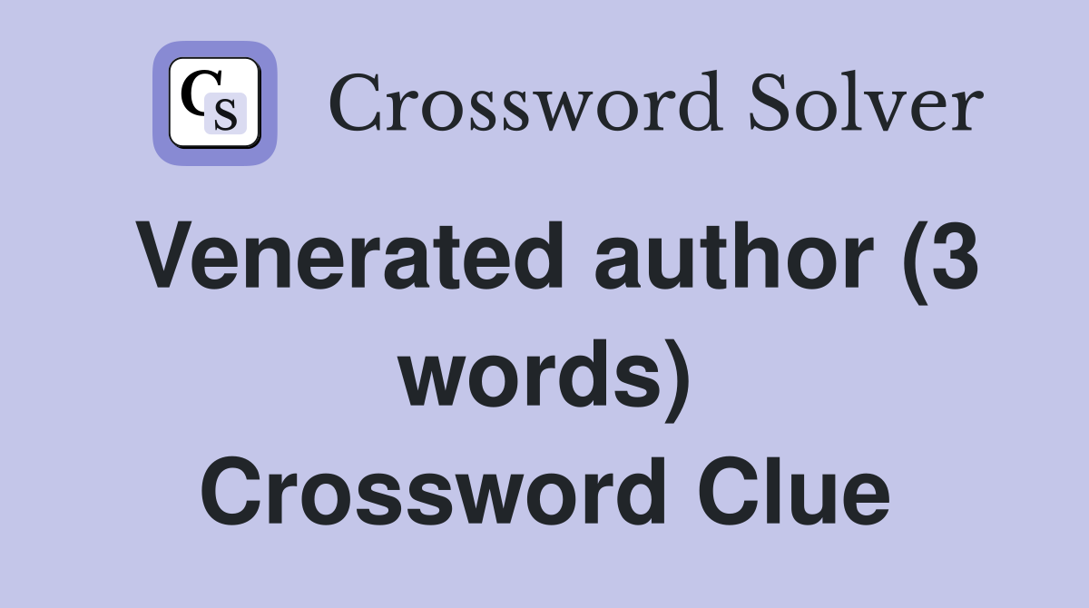 Venerated author (3 words) Crossword Clue