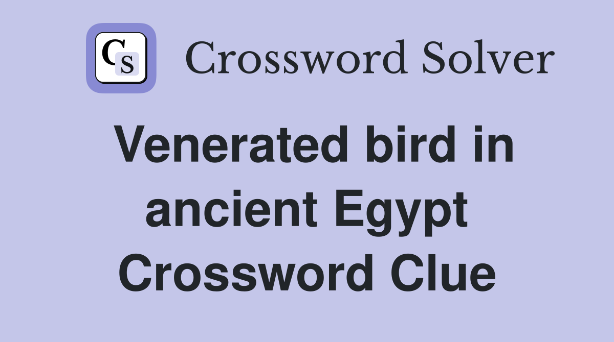 Venerated bird in ancient Egypt Crossword Clue