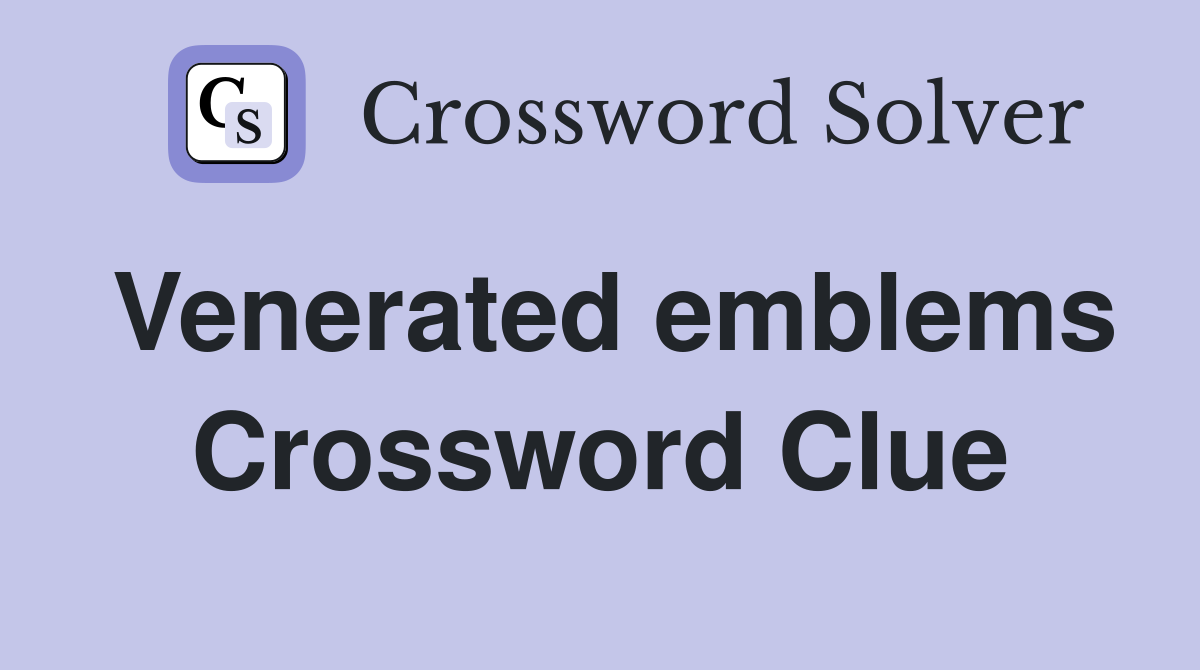 Venerated emblems Crossword Clue