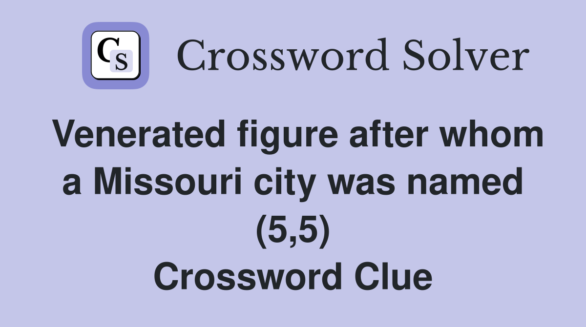 Venerated figure after whom a Missouri city was named (5,5) Crossword Clue