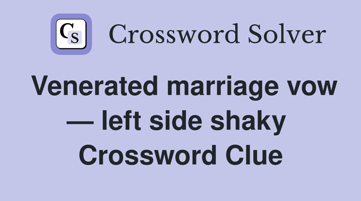 Venerated marriage vow — left side shaky  Crossword Clue