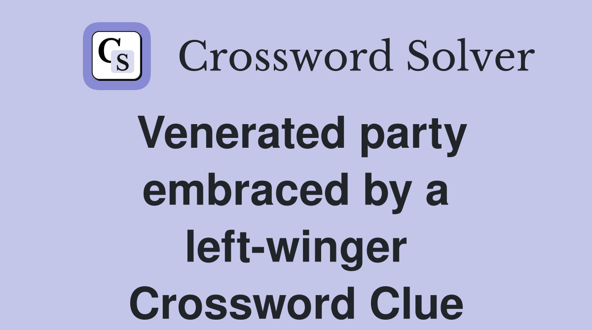 Venerated party embraced by a left-winger Crossword Clue