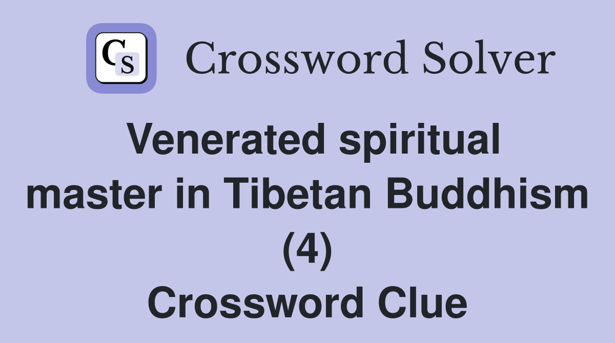Venerated spiritual master in Tibetan Buddhism (4) Crossword Clue