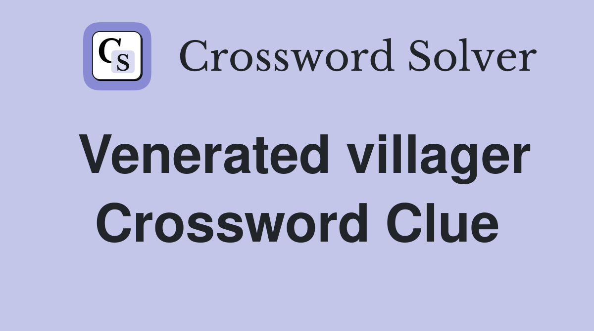 Venerated villager Crossword Clue