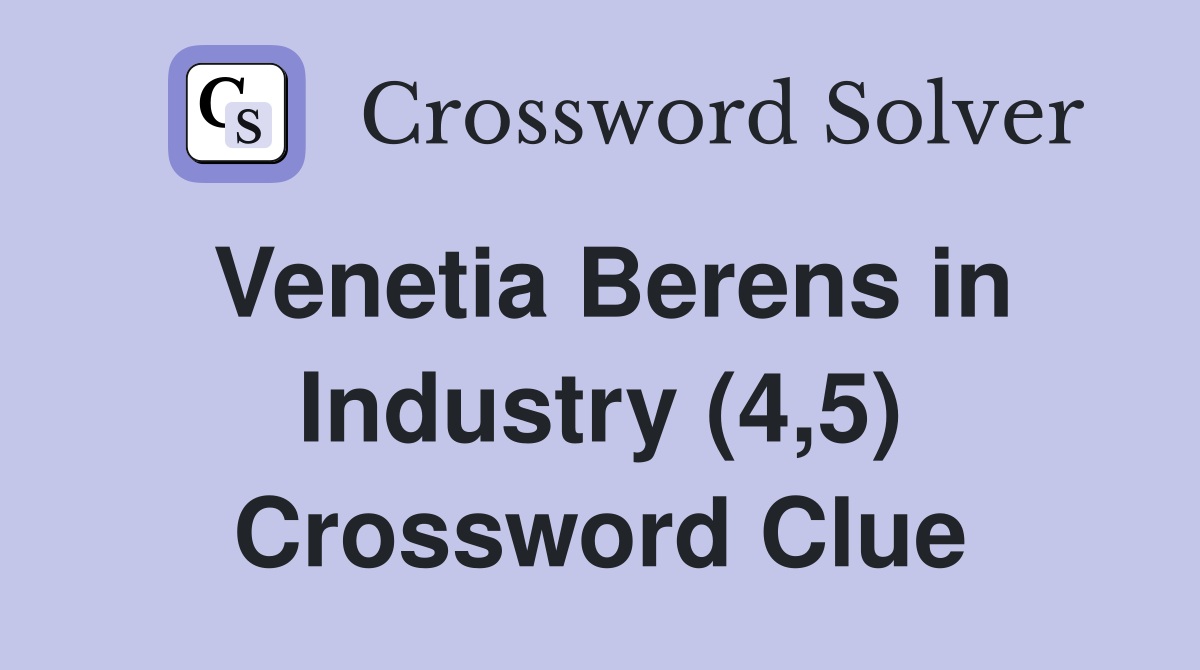 Venetia Berens in Industry (4,5) Crossword Clue