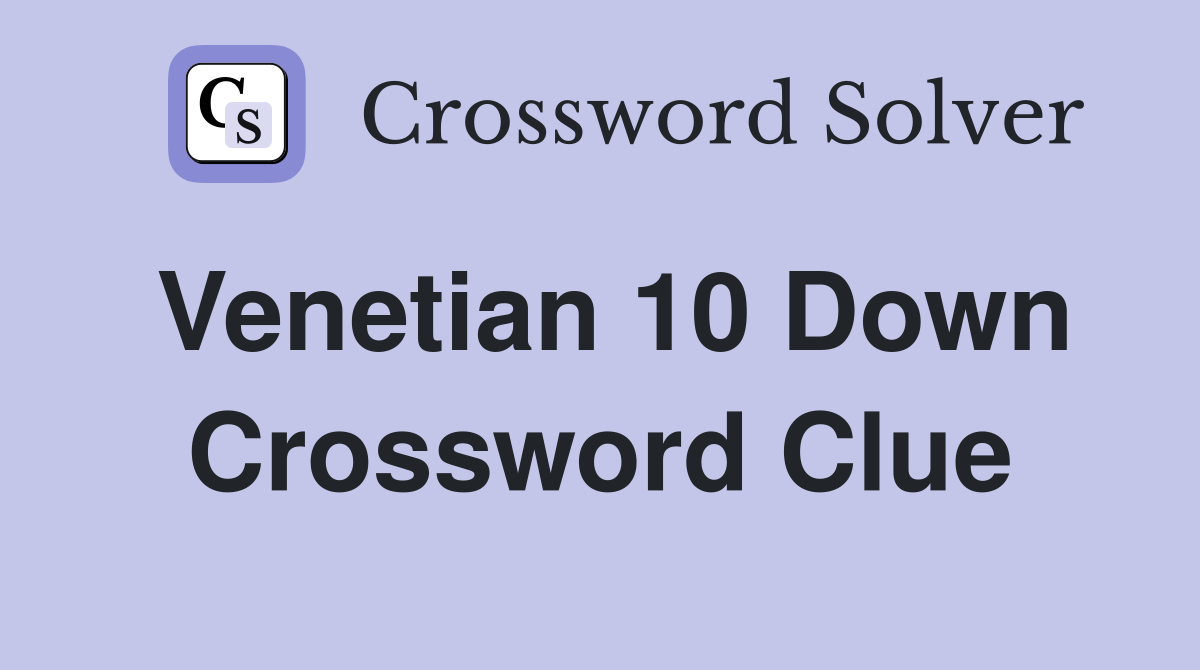 Venetian 10 Down Crossword Clue