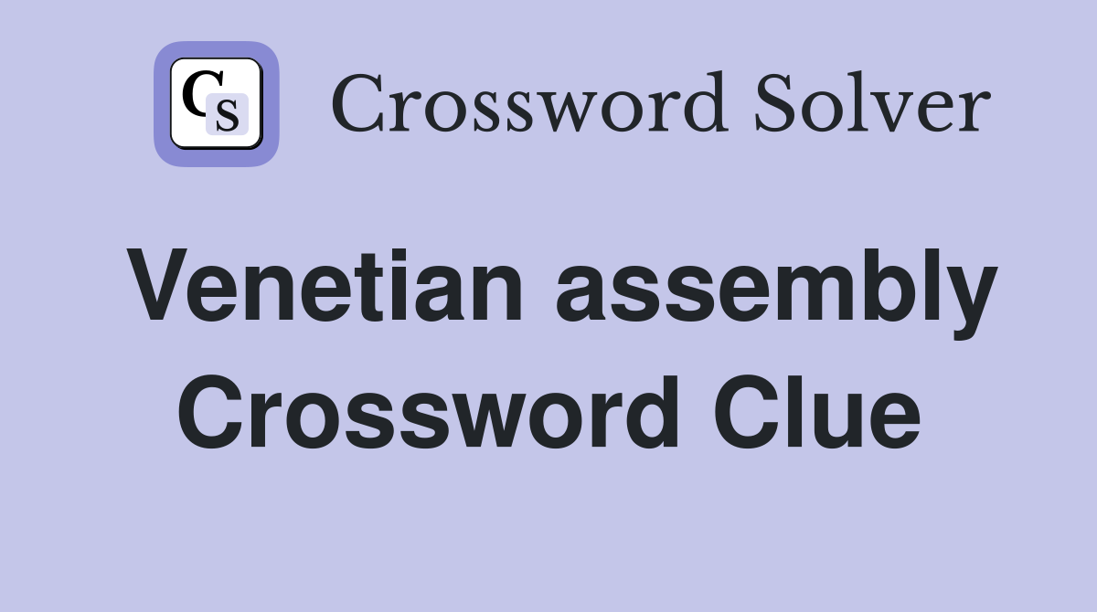 Venetian assembly Crossword Clue