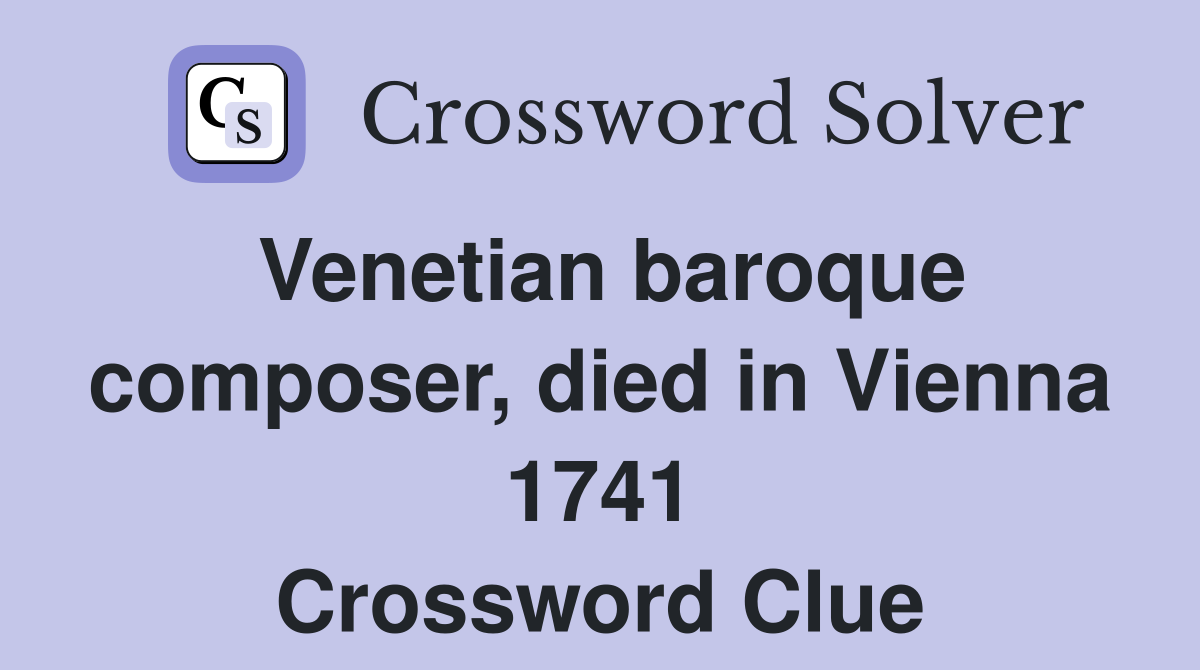 Venetian baroque composer, died in Vienna 1741 Crossword Clue