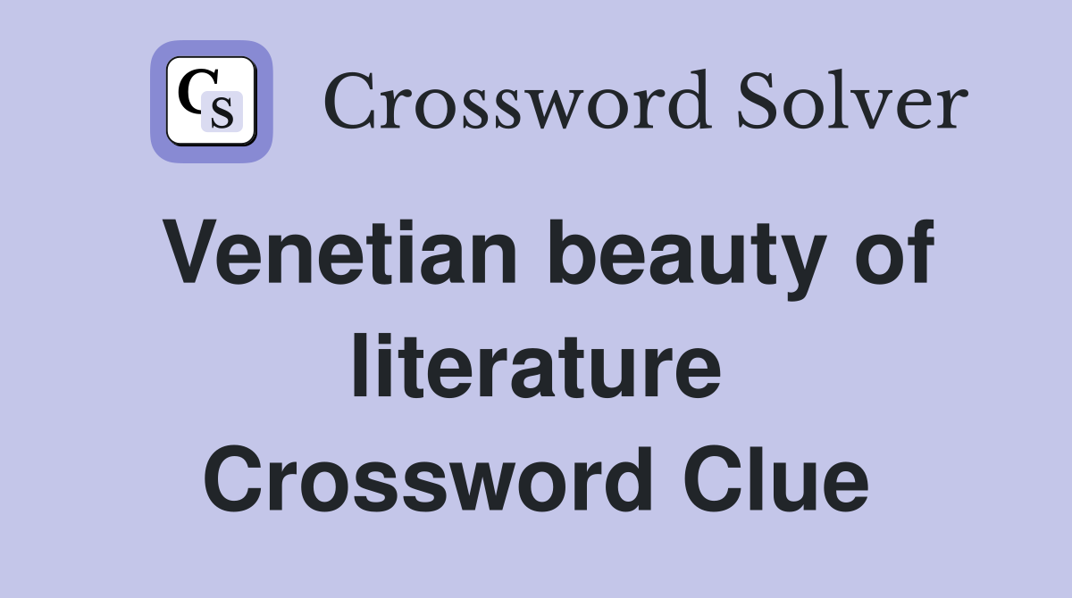 Venetian beauty of literature Crossword Clue