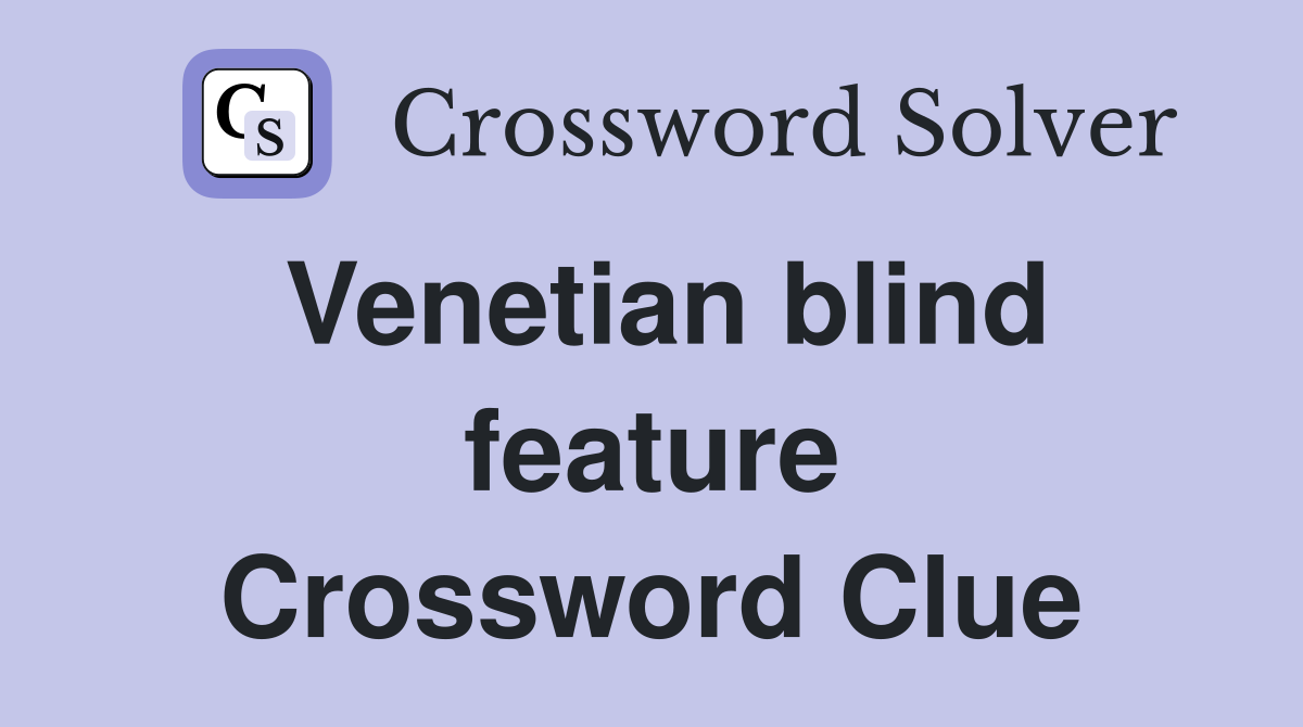 Venetian blind feature Crossword Clue