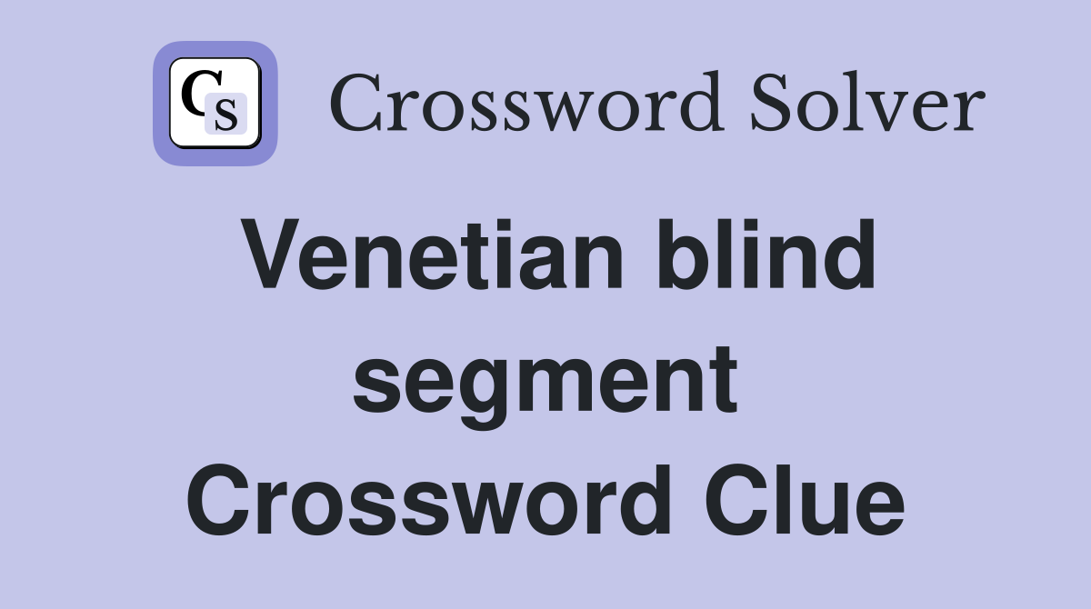 Venetian blind segment Crossword Clue