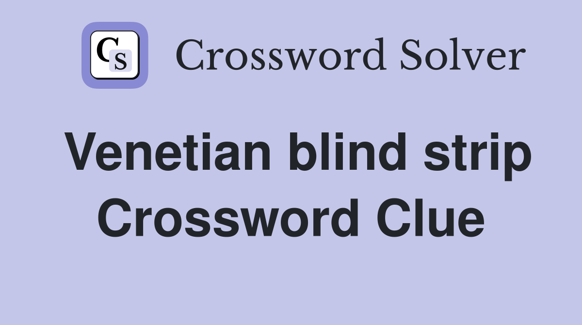 Venetian blind strip Crossword Clue