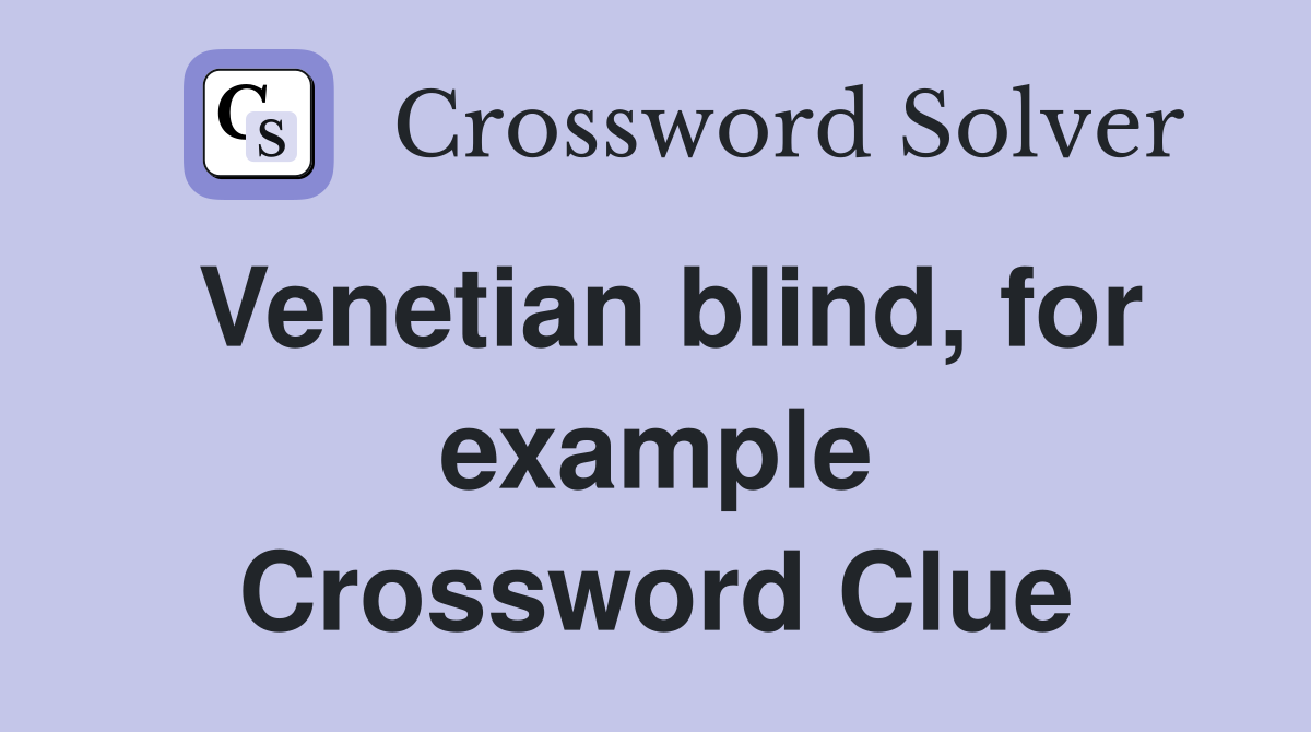 Venetian blind, for example Crossword Clue