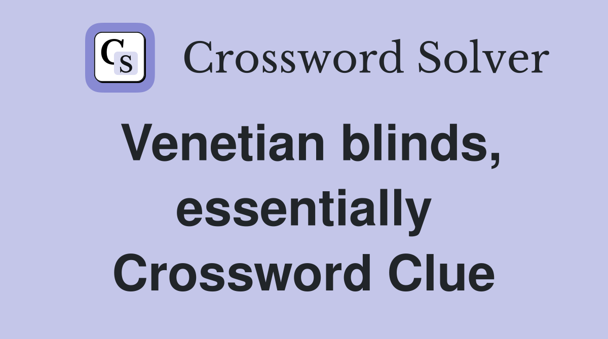 Venetian blinds, essentially Crossword Clue