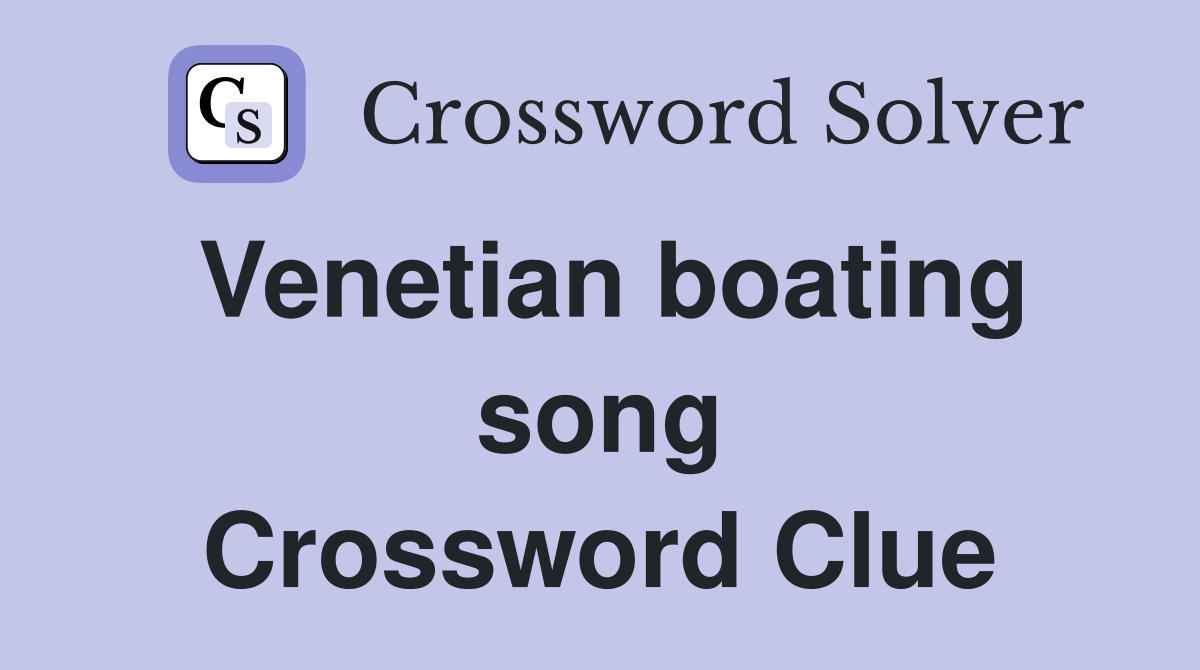 Venetian boating song Crossword Clue