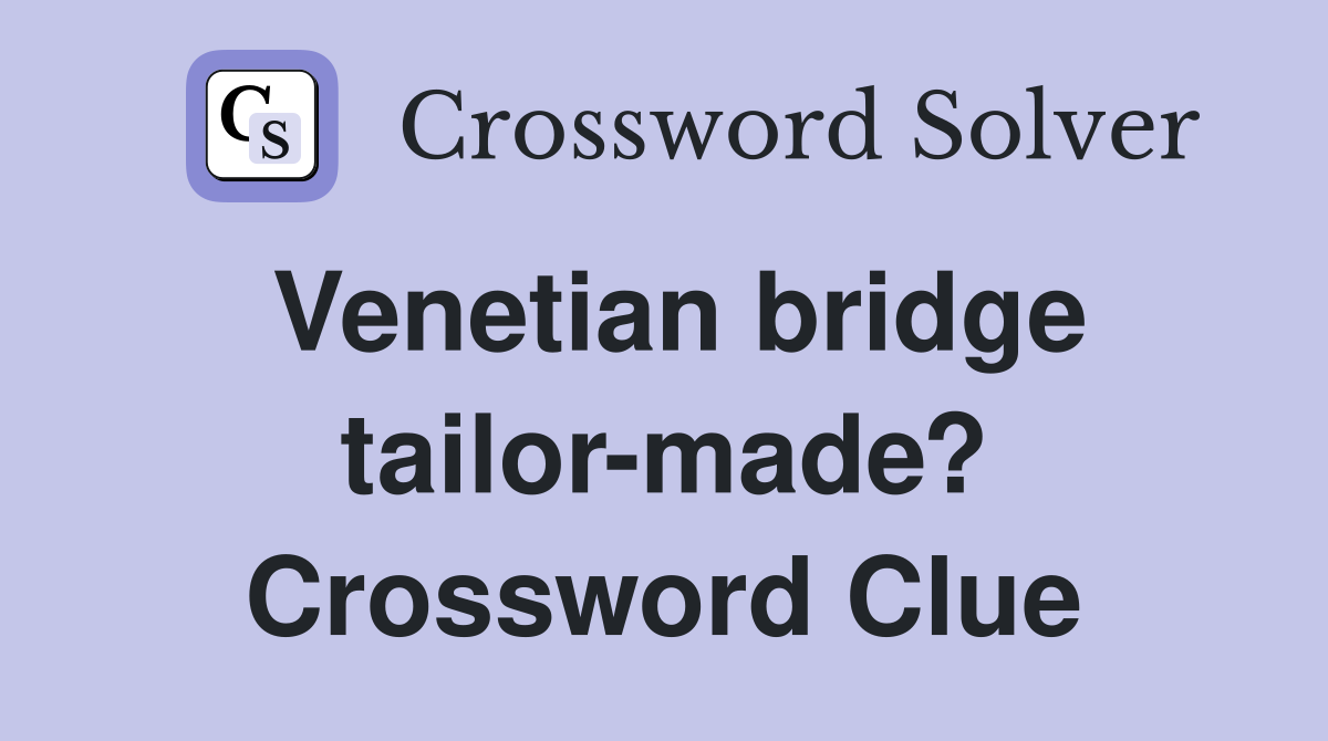 Venetian bridge tailor-made? Crossword Clue