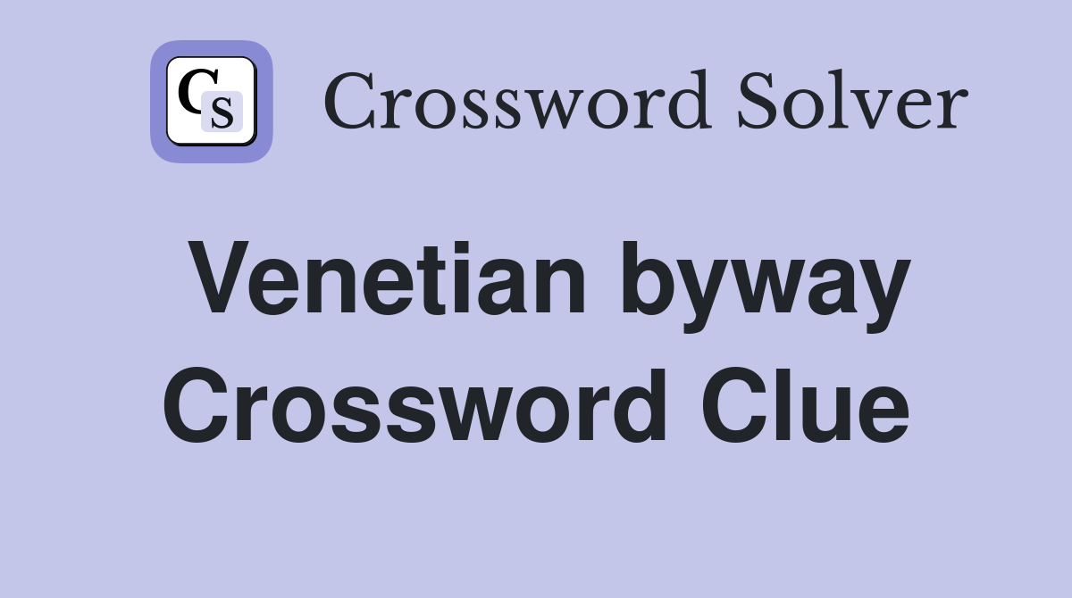 Venetian byway Crossword Clue