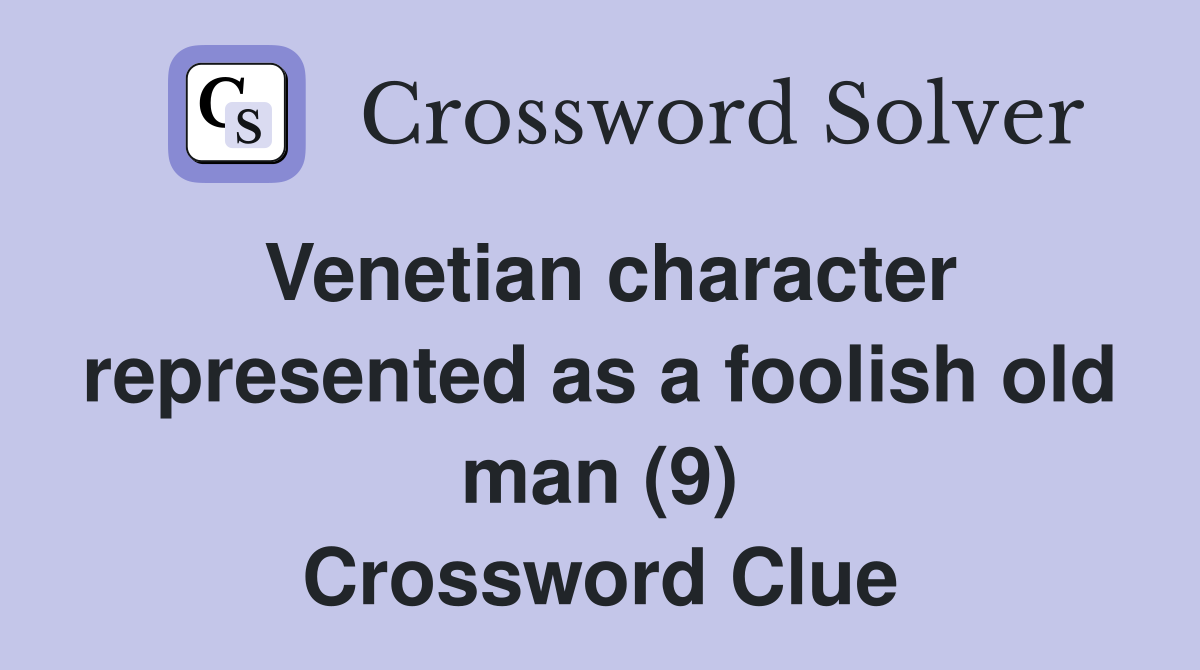 Venetian character represented as a foolish old man (9) Crossword Clue