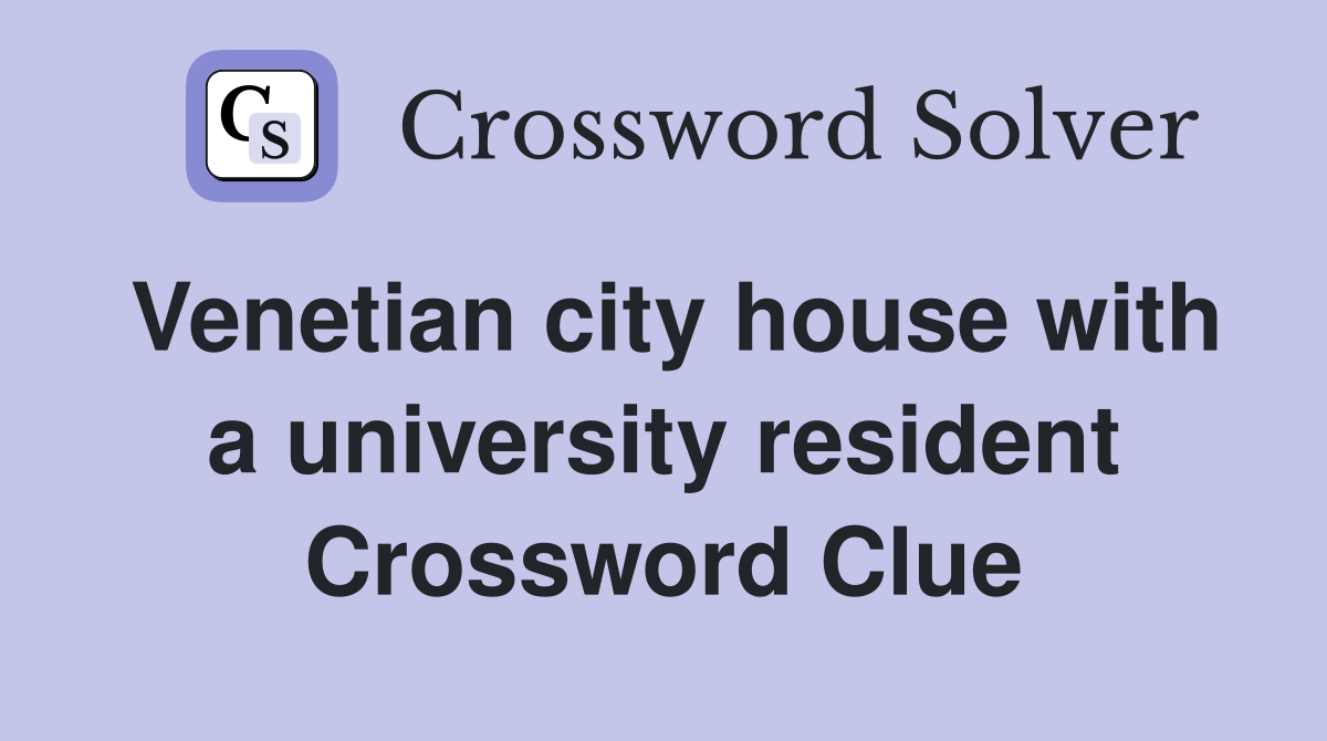 Venetian city house with a university resident Crossword Clue