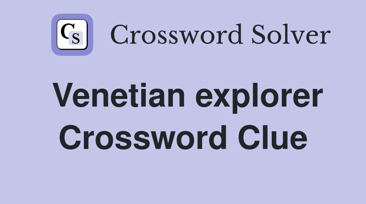 Venetian explorer Crossword Clue