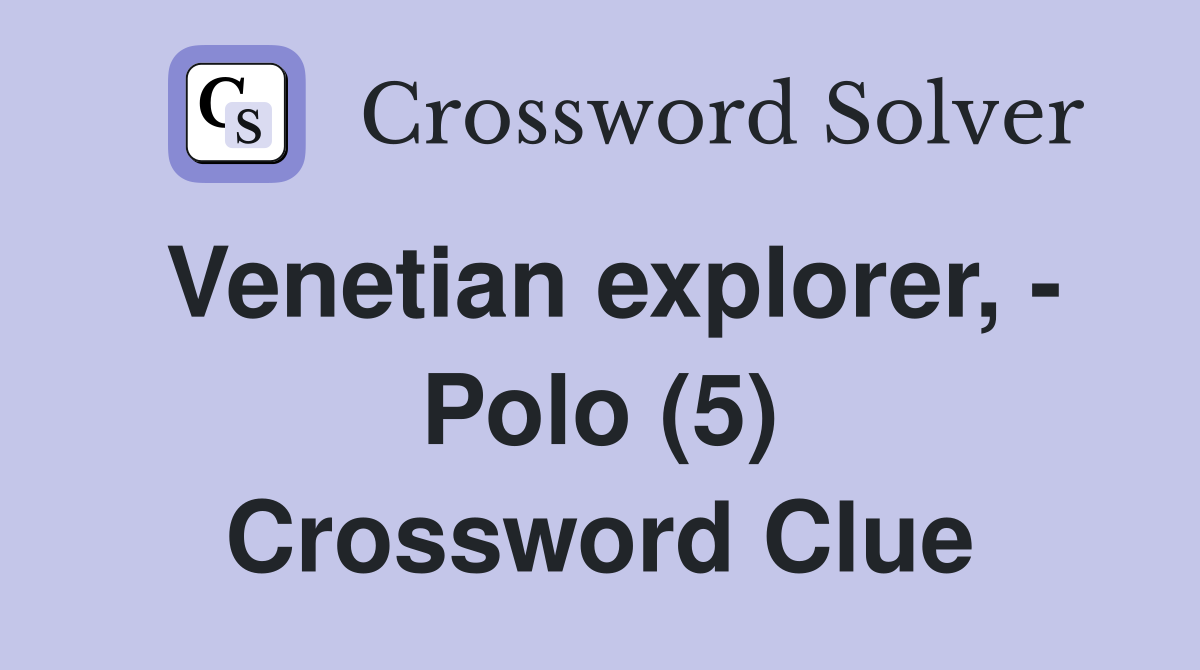 Venetian explorer, - Polo (5) Crossword Clue