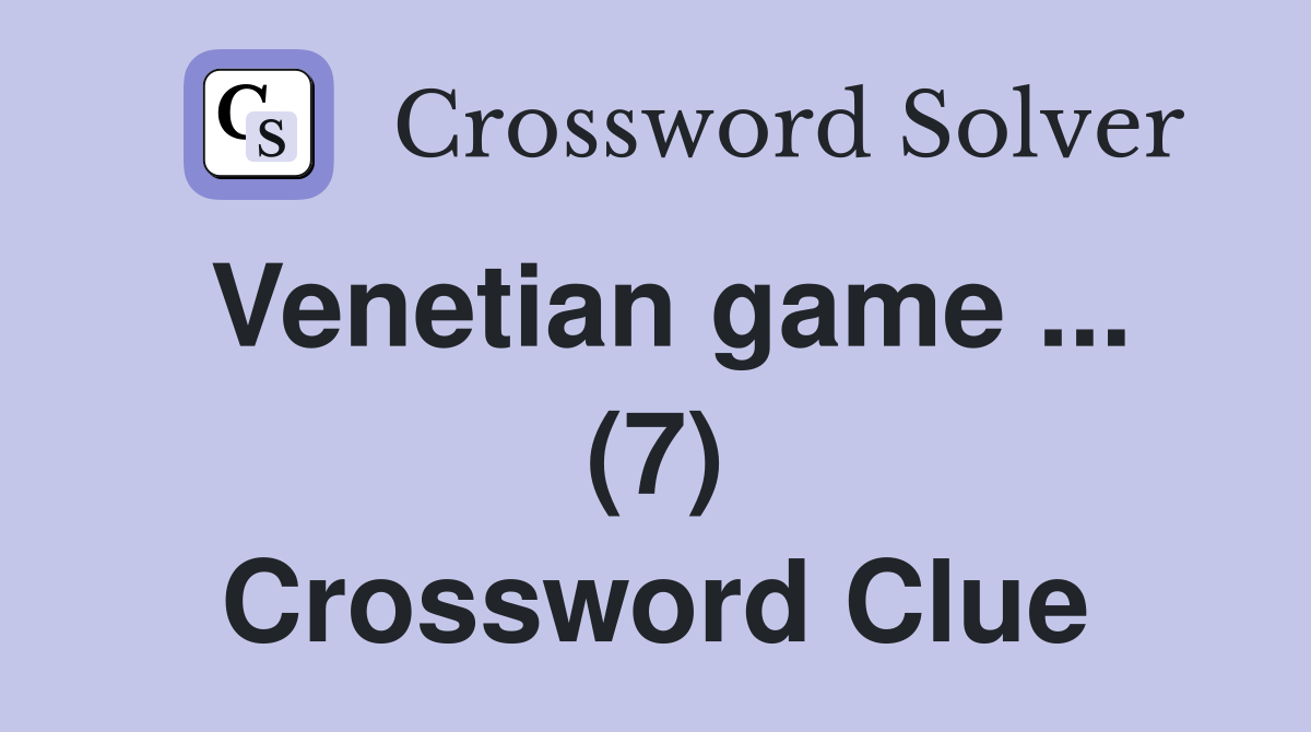 Venetian game ... (7) Crossword Clue