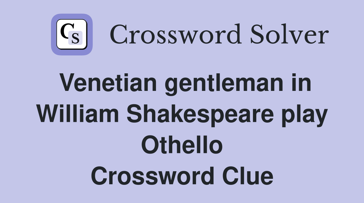 Venetian gentleman in William Shakespeare play Othello Crossword Clue