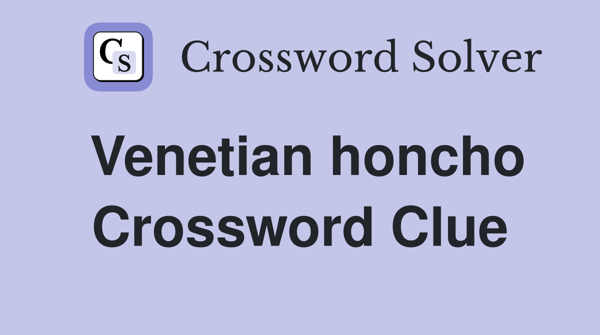 Venetian honcho Crossword Clue