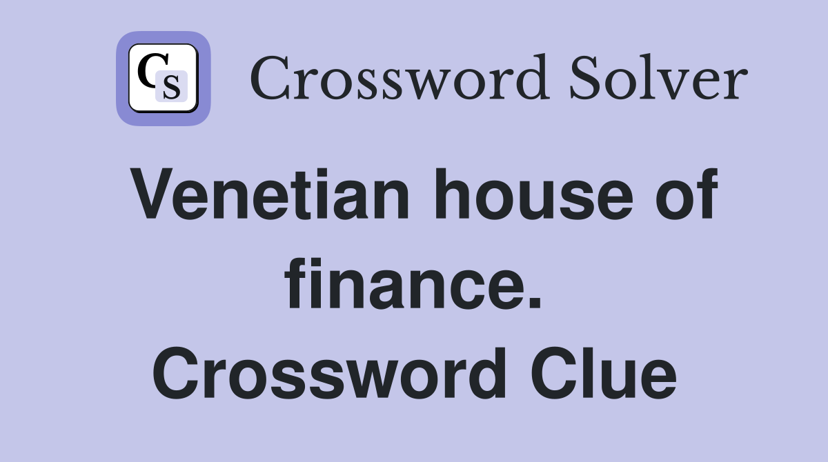 Venetian house of finance. Crossword Clue