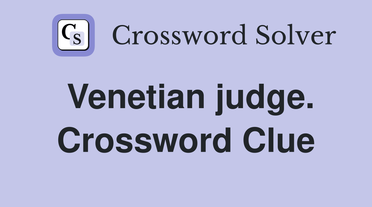 Venetian judge. Crossword Clue