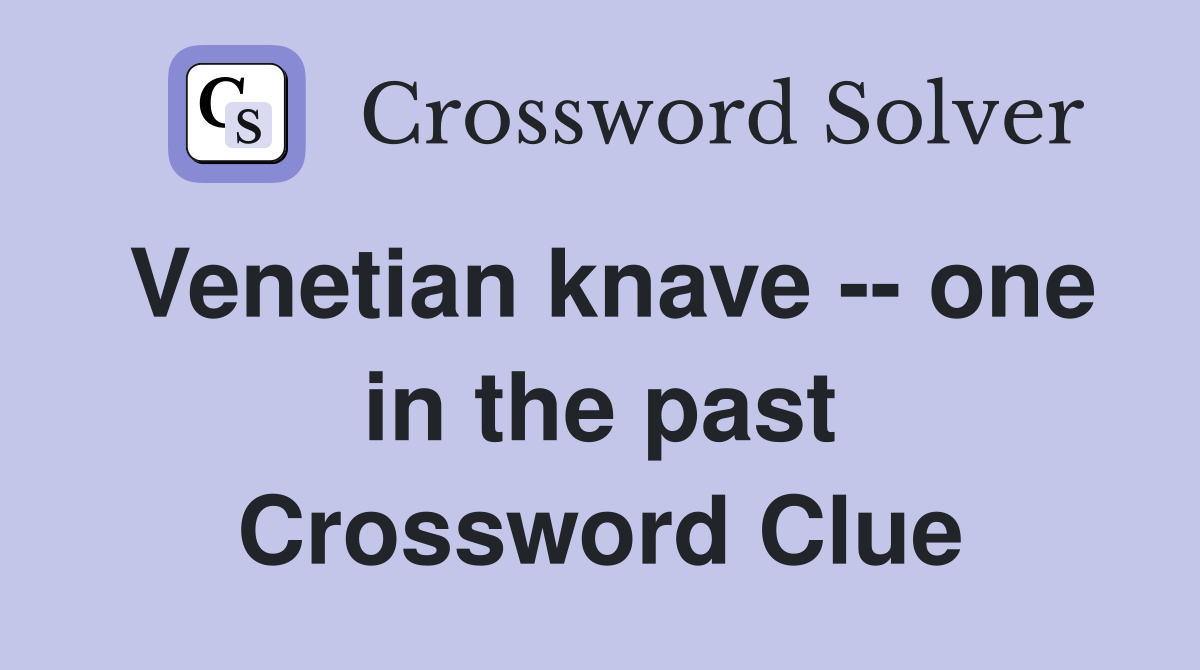 Venetian knave -- one in the past Crossword Clue