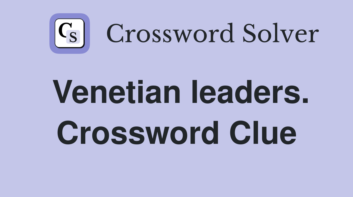 Venetian leaders. Crossword Clue