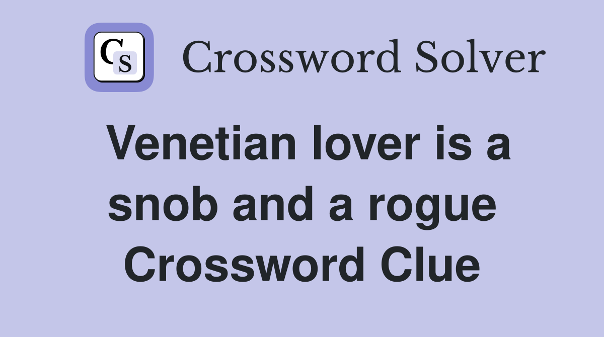 Venetian lover is a snob and a rogue Crossword Clue