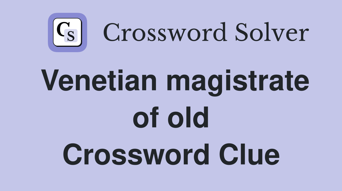 Venetian magistrate of old Crossword Clue