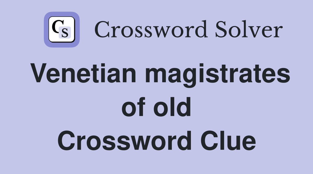 Venetian magistrates of old Crossword Clue