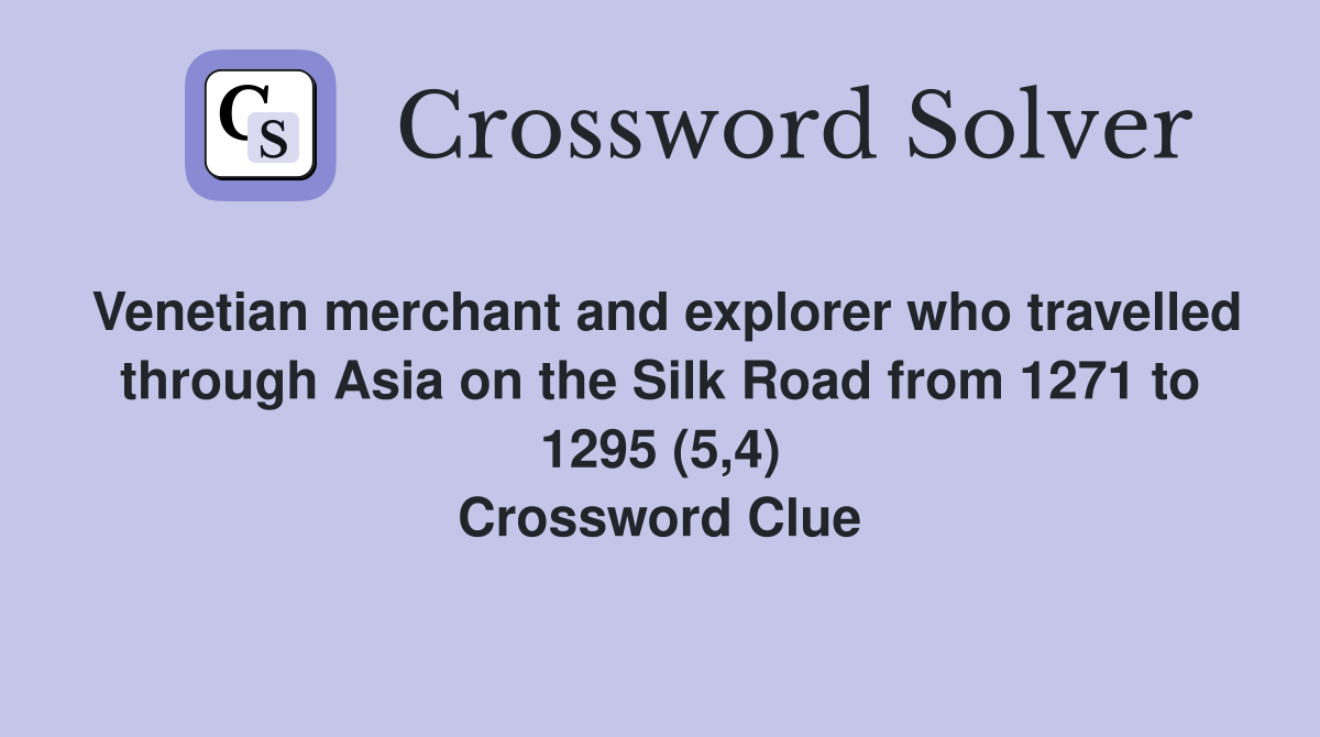 Venetian merchant and explorer who travelled through Asia on the Silk Road from 1271 to 1295 (5,4) Crossword Clue