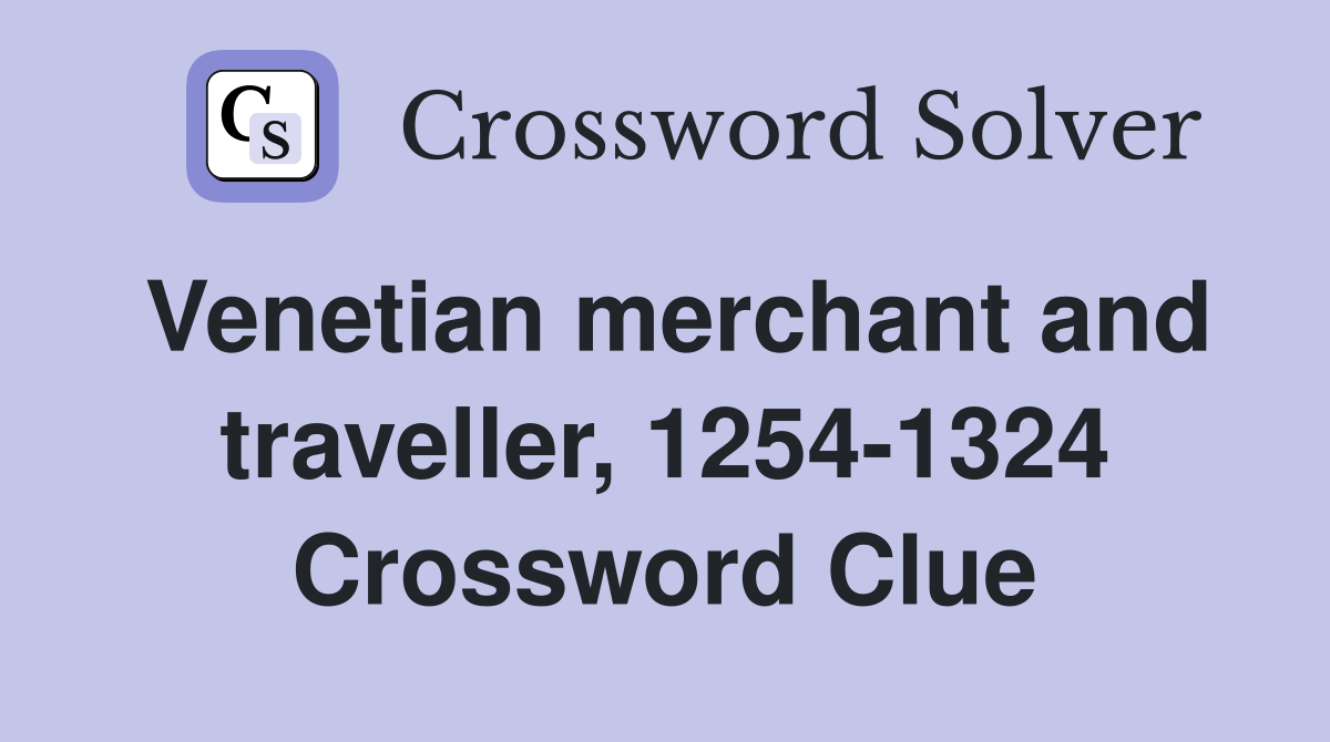 Venetian merchant and traveller, 1254-1324 Crossword Clue