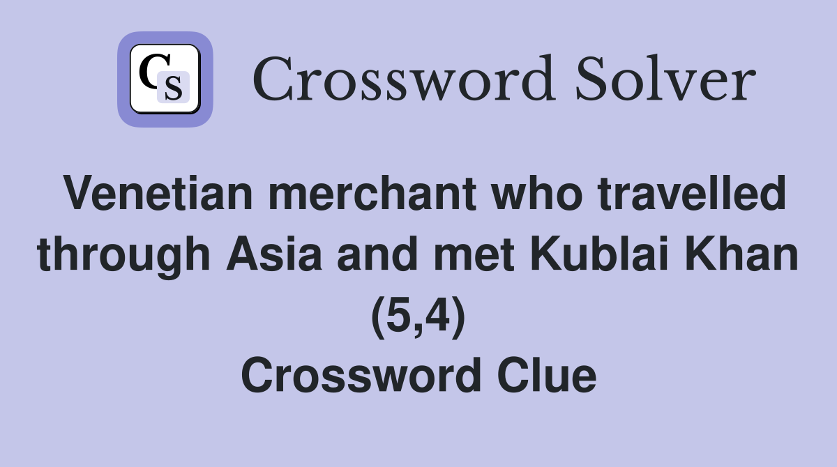 Venetian merchant who travelled through Asia and met Kublai Khan (5,4) Crossword Clue