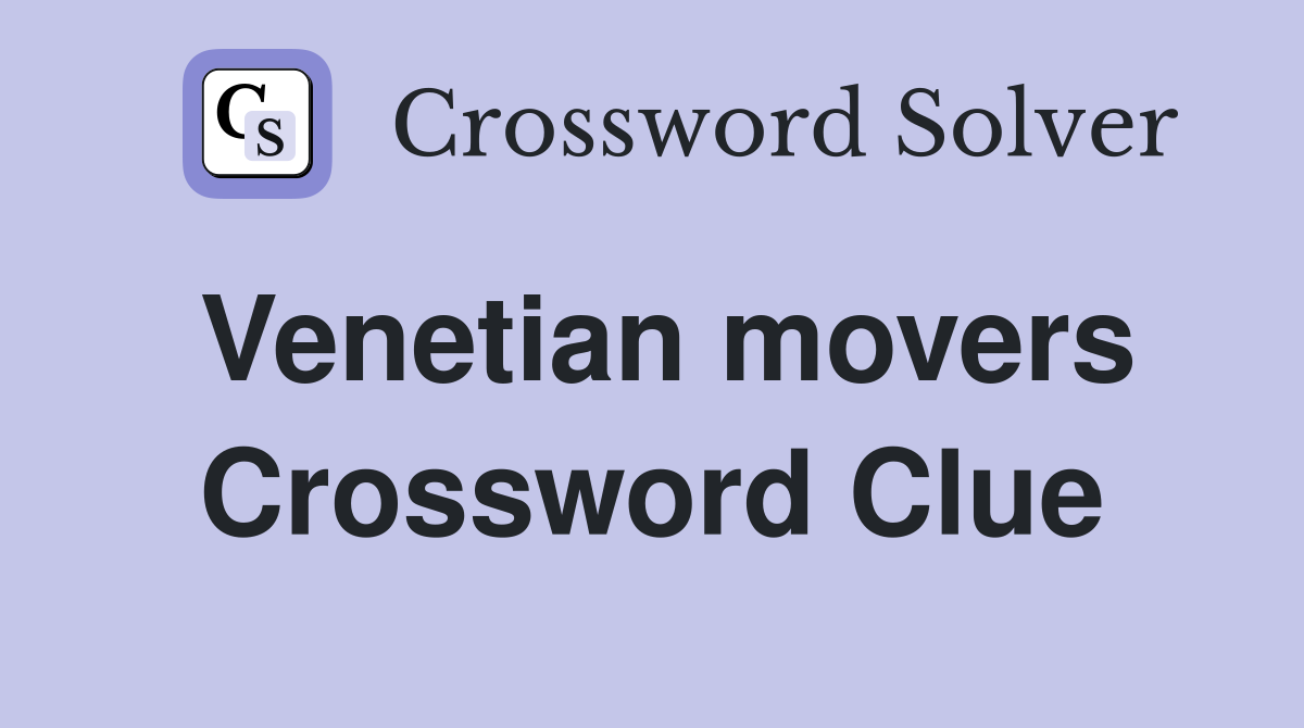 Venetian movers Crossword Clue