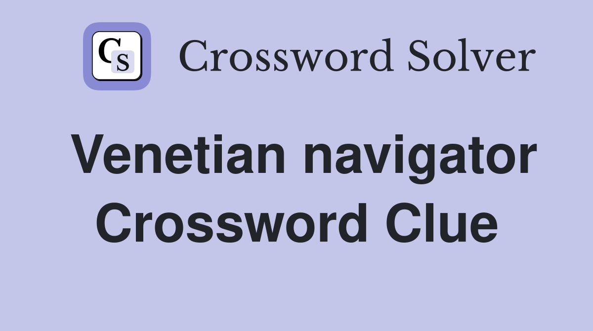 Venetian navigator Crossword Clue